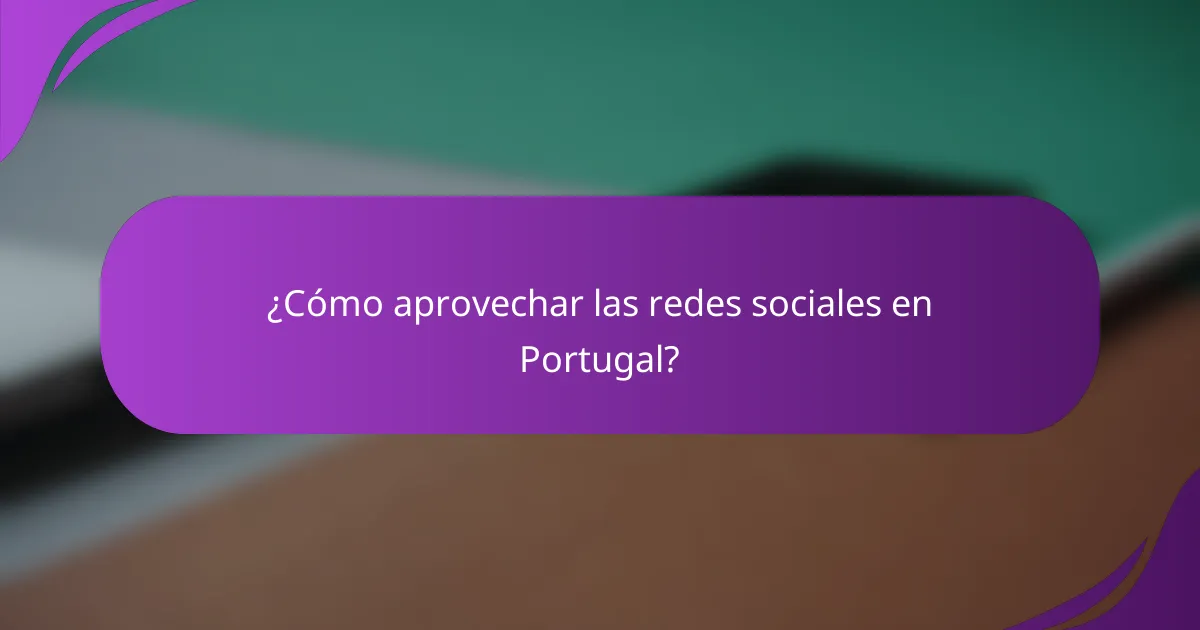 ¿Cómo aprovechar las redes sociales en Portugal?