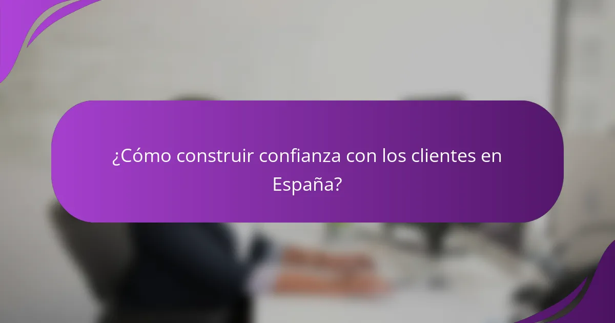 ¿Cómo construir confianza con los clientes en España?