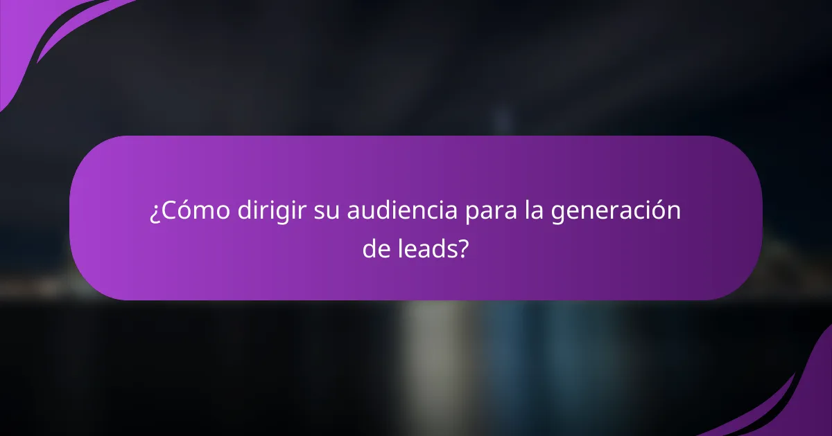 ¿Cómo dirigir su audiencia para la generación de leads?