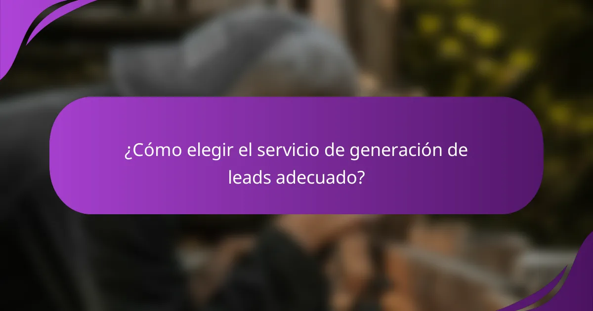¿Cómo elegir el servicio de generación de leads adecuado?