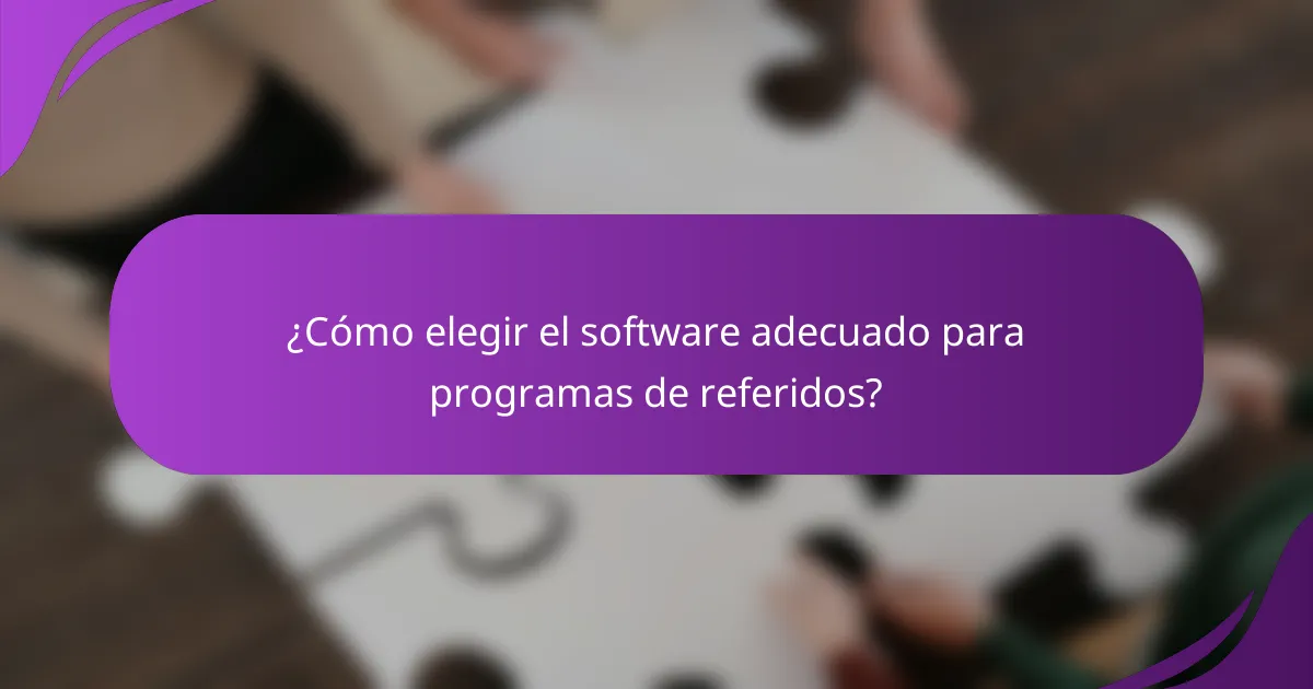¿Cómo elegir el software adecuado para programas de referidos?