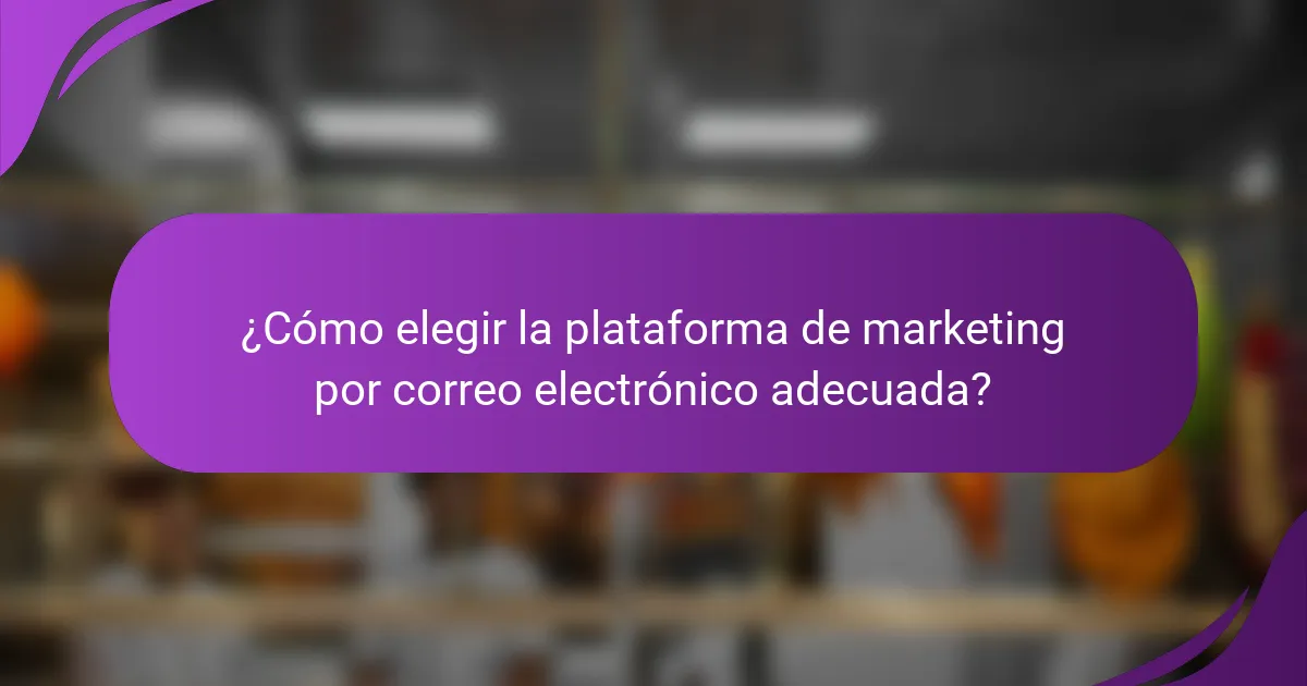 ¿Cómo elegir la plataforma de marketing por correo electrónico adecuada?