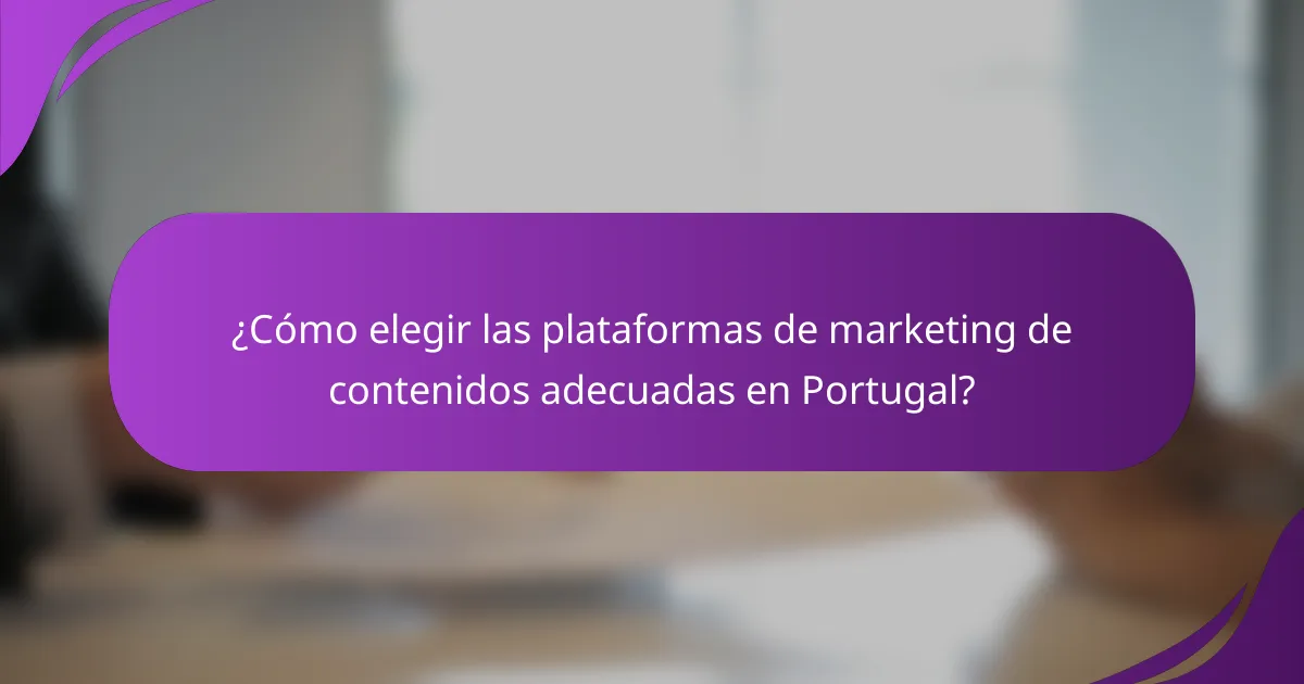 ¿Cómo elegir las plataformas de marketing de contenidos adecuadas en Portugal?