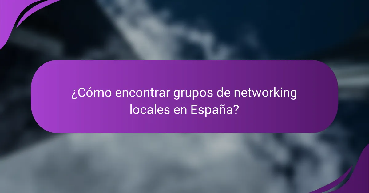 ¿Cómo encontrar grupos de networking locales en España?