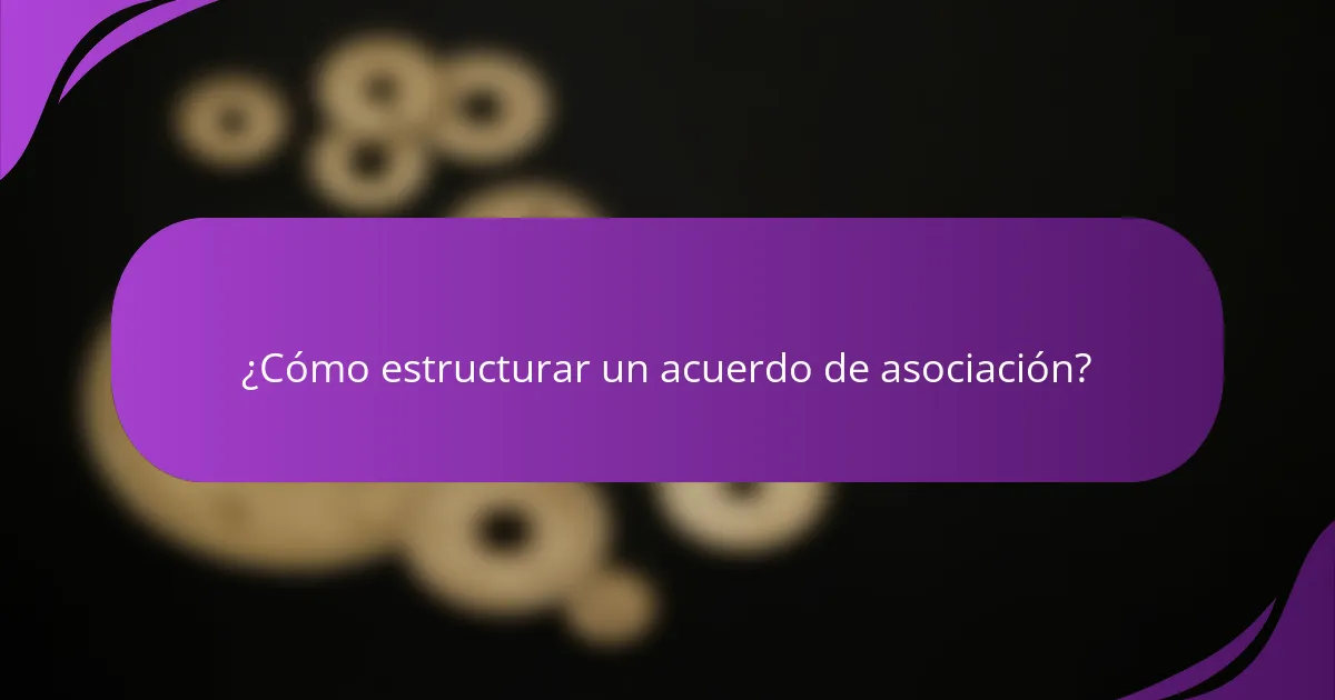 ¿Cómo estructurar un acuerdo de asociación?