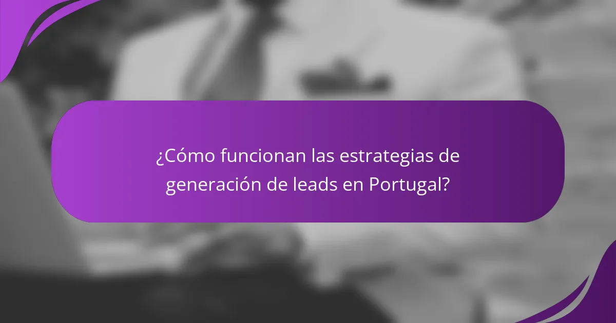 ¿Cómo funcionan las estrategias de generación de leads en Portugal?