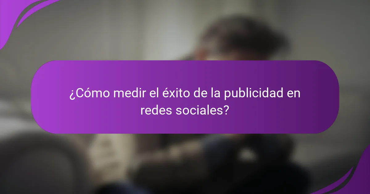 ¿Cómo medir el éxito de la publicidad en redes sociales?