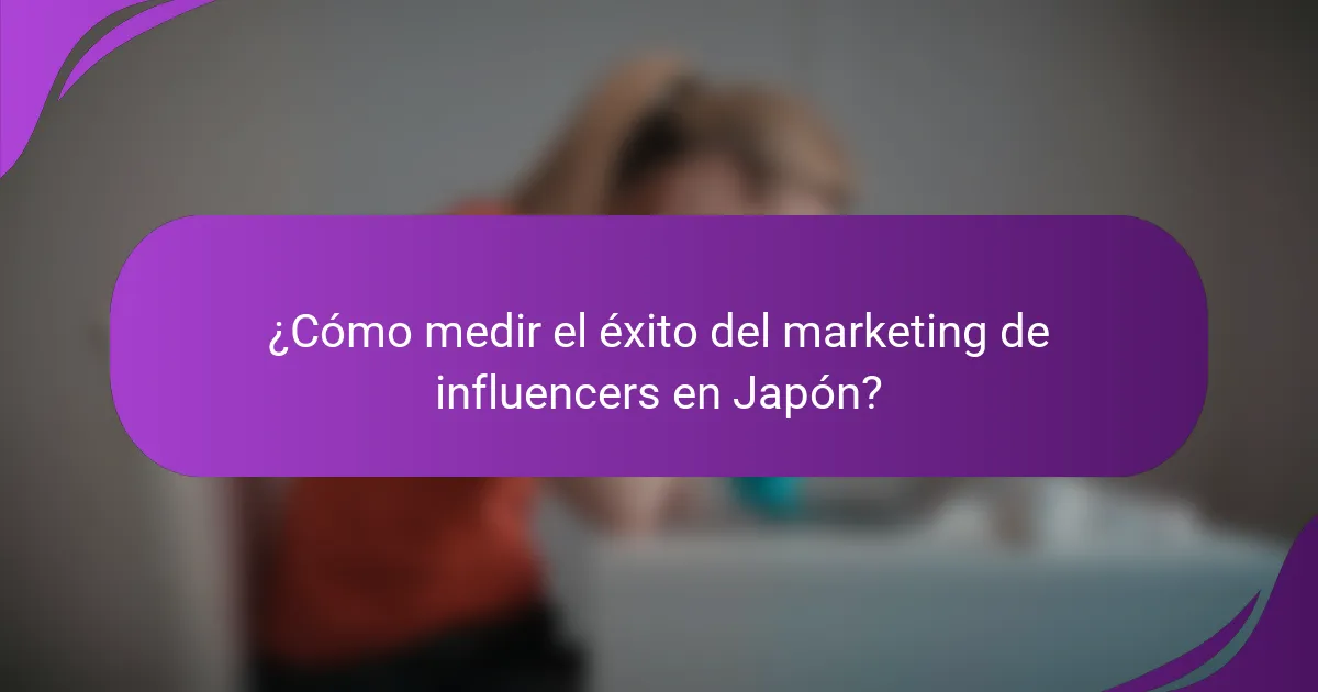 ¿Cómo medir el éxito del marketing de influencers en Japón?