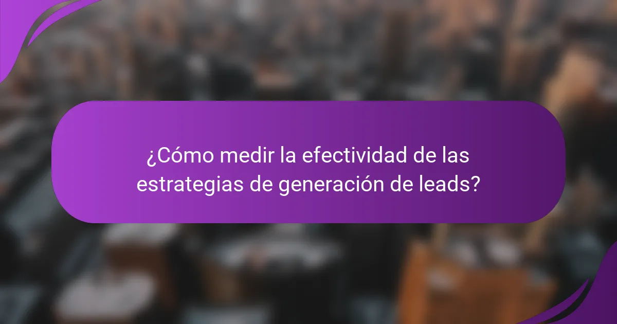 ¿Cómo medir la efectividad de las estrategias de generación de leads?