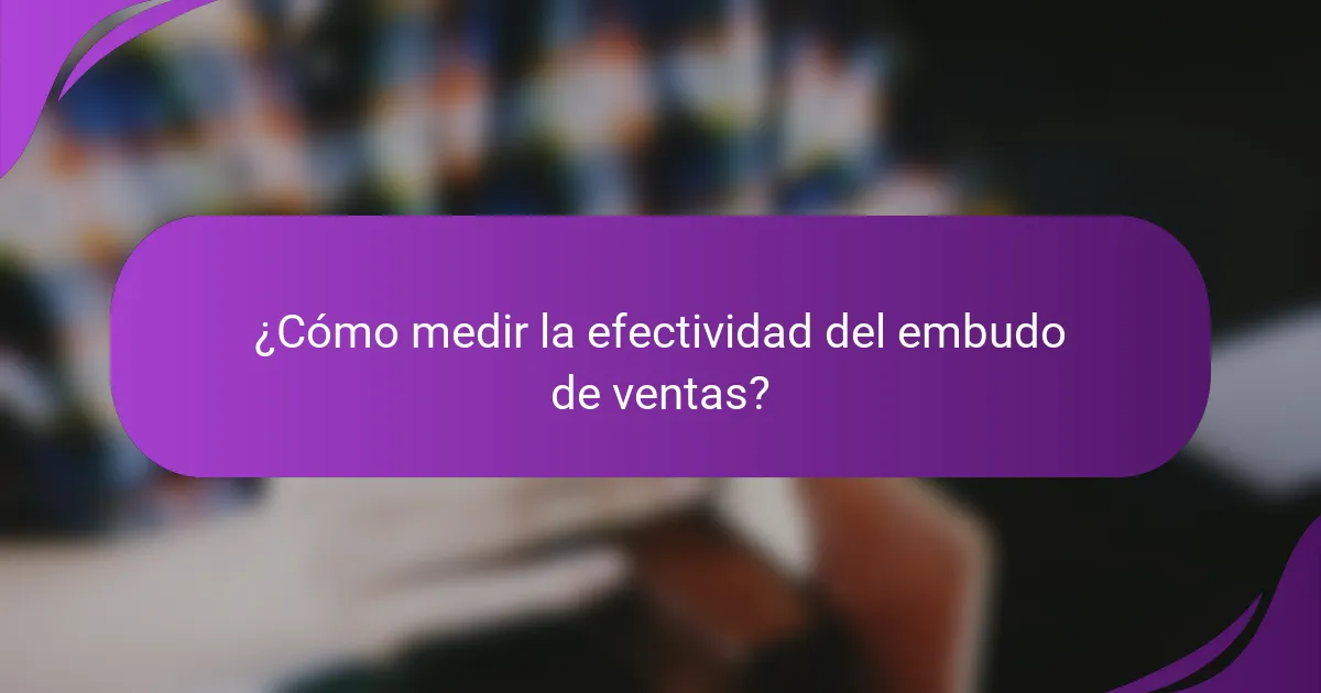 ¿Cómo medir la efectividad del embudo de ventas?