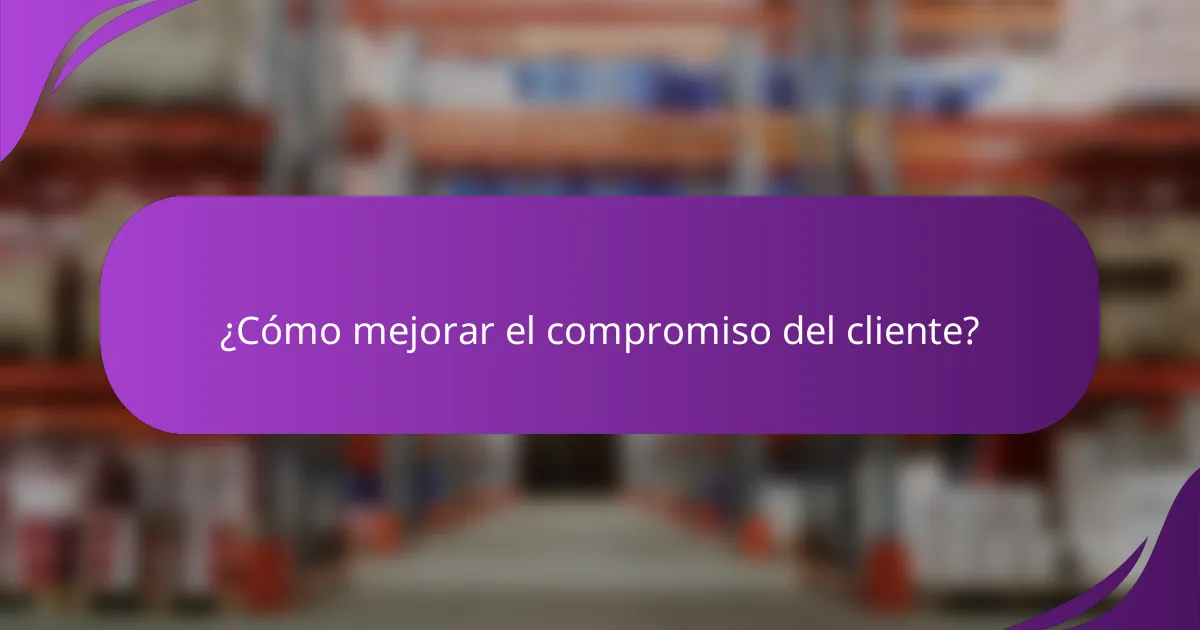¿Cómo mejorar el compromiso del cliente?