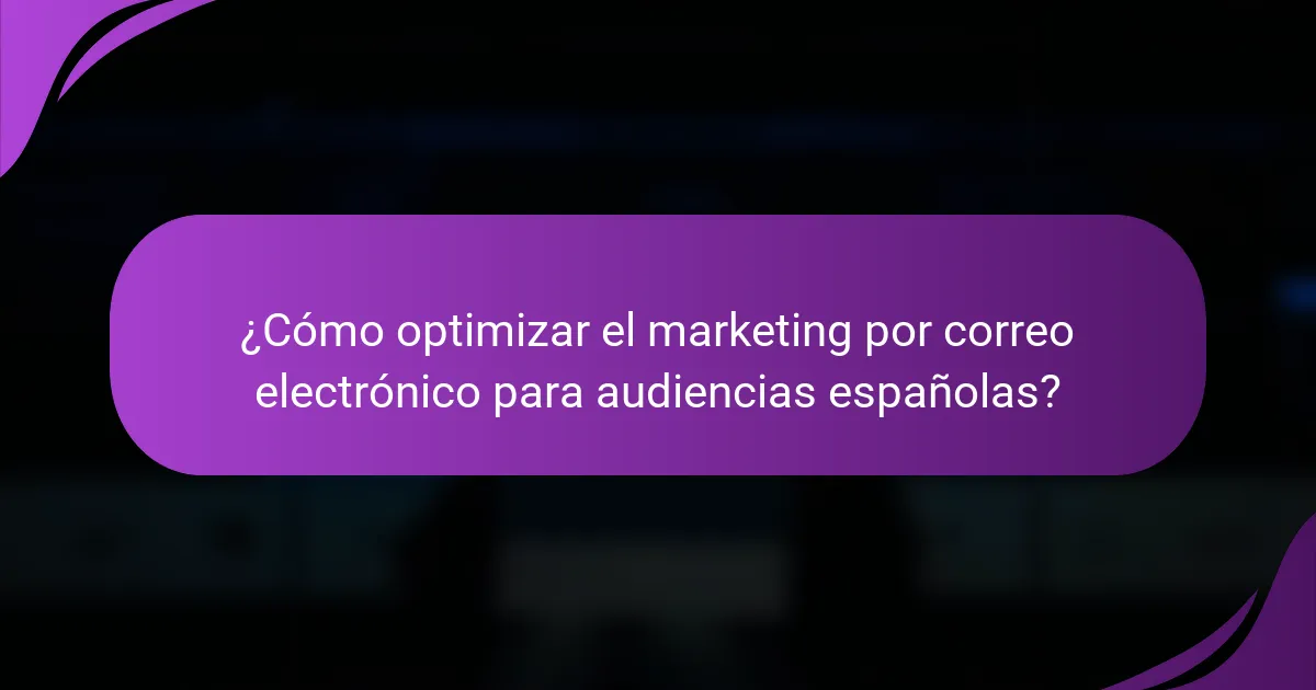 ¿Cómo optimizar el marketing por correo electrónico para audiencias españolas?