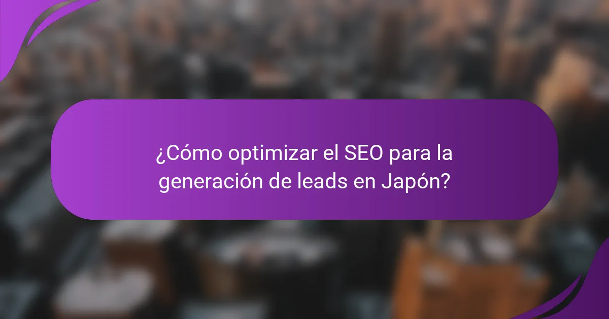 ¿Cómo optimizar el SEO para la generación de leads en Japón?