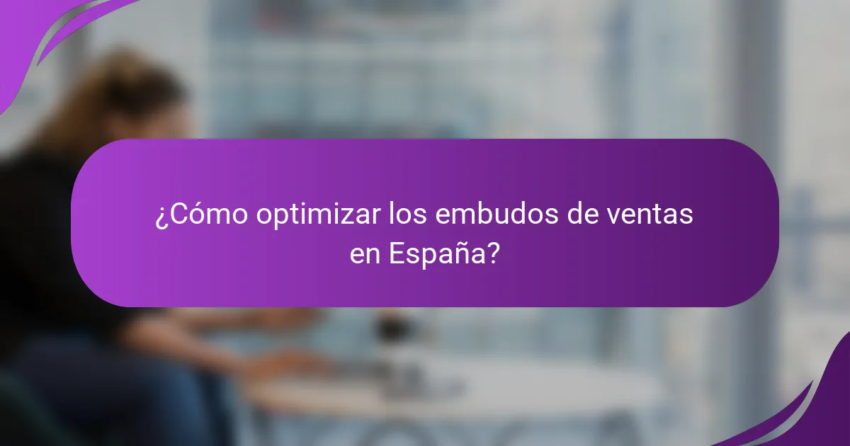 ¿Cómo optimizar los embudos de ventas en España?