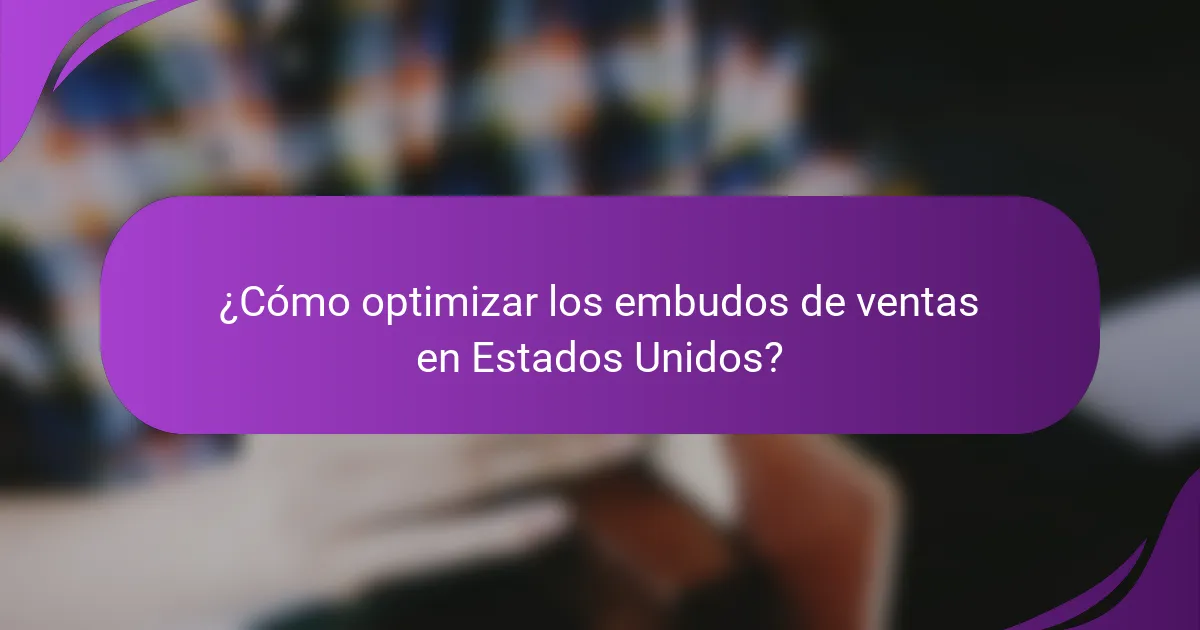 ¿Cómo optimizar los embudos de ventas en Estados Unidos?