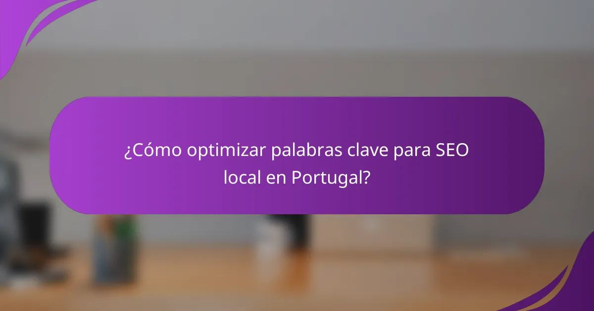 ¿Cómo optimizar palabras clave para SEO local en Portugal?