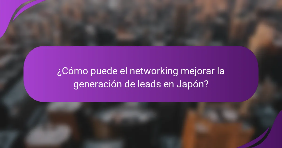 ¿Cómo puede el networking mejorar la generación de leads en Japón?