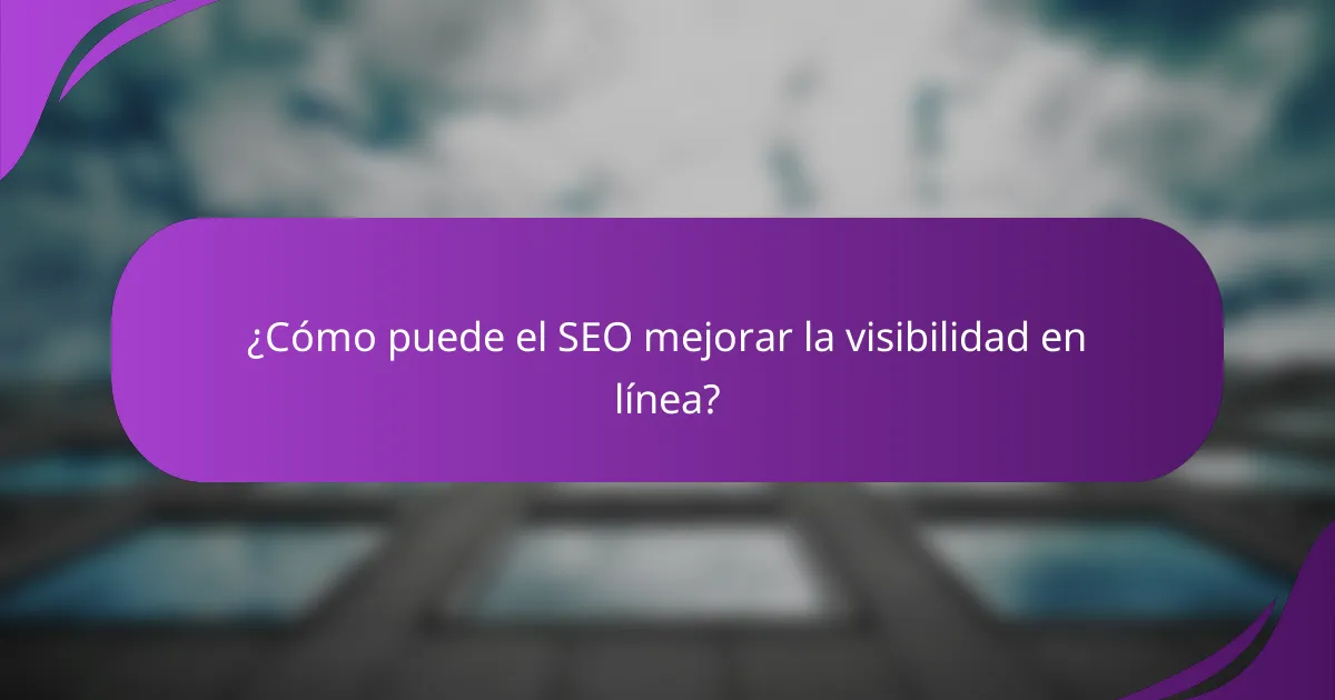 ¿Cómo puede el SEO mejorar la visibilidad en línea?