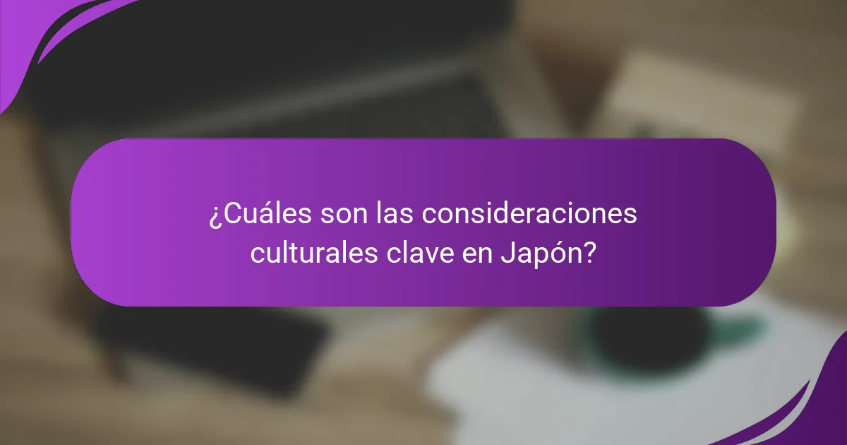 ¿Cuáles son las consideraciones culturales clave en Japón?