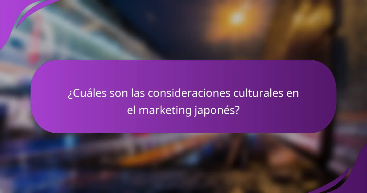 ¿Cuáles son las consideraciones culturales en el marketing japonés?