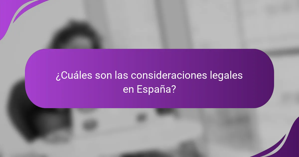 ¿Cuáles son las consideraciones legales en España?