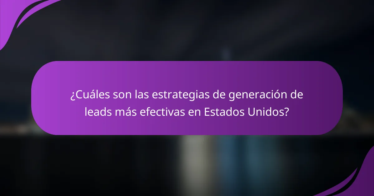 ¿Cuáles son las estrategias de generación de leads más efectivas en Estados Unidos?