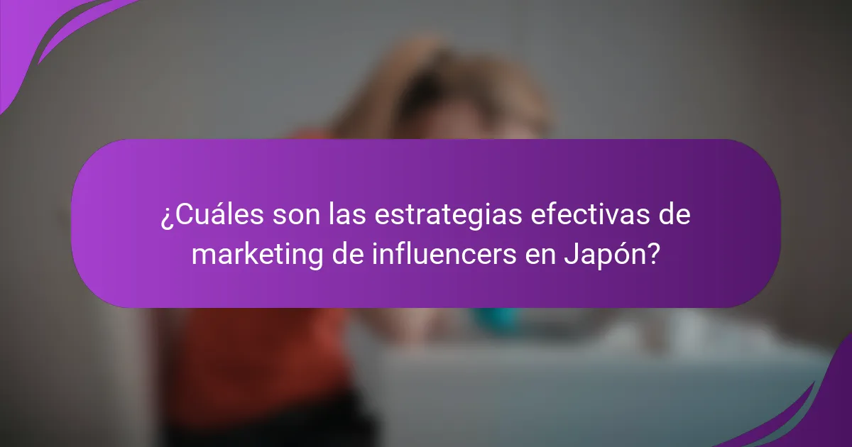 ¿Cuáles son las estrategias efectivas de marketing de influencers en Japón?