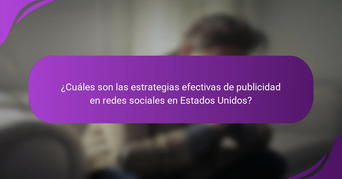 ¿Cuáles son las estrategias efectivas de publicidad en redes sociales en Estados Unidos?