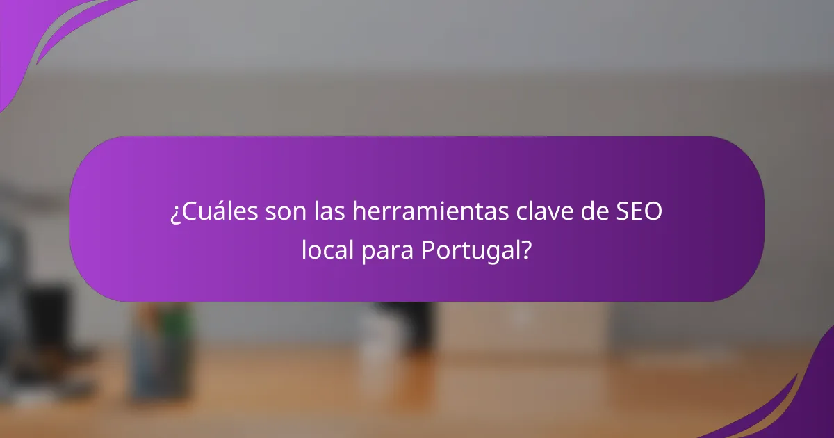 ¿Cuáles son las herramientas clave de SEO local para Portugal?