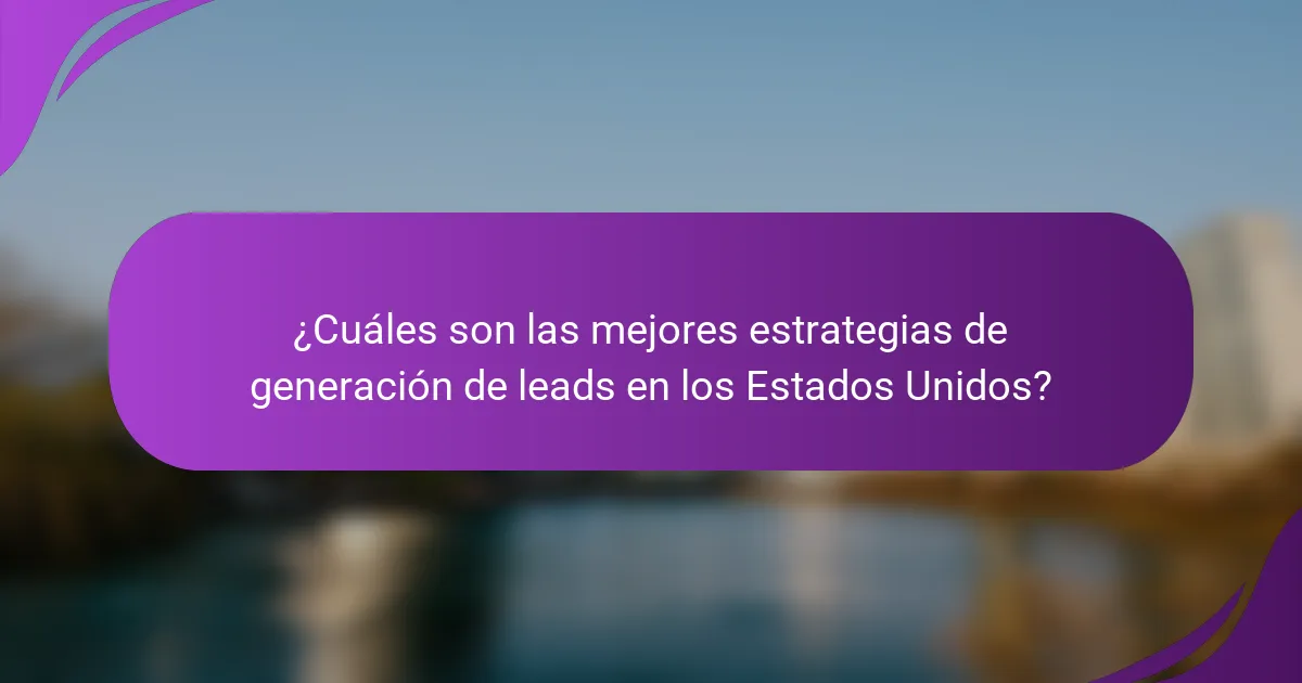 ¿Cuáles son las mejores estrategias de generación de leads en los Estados Unidos?