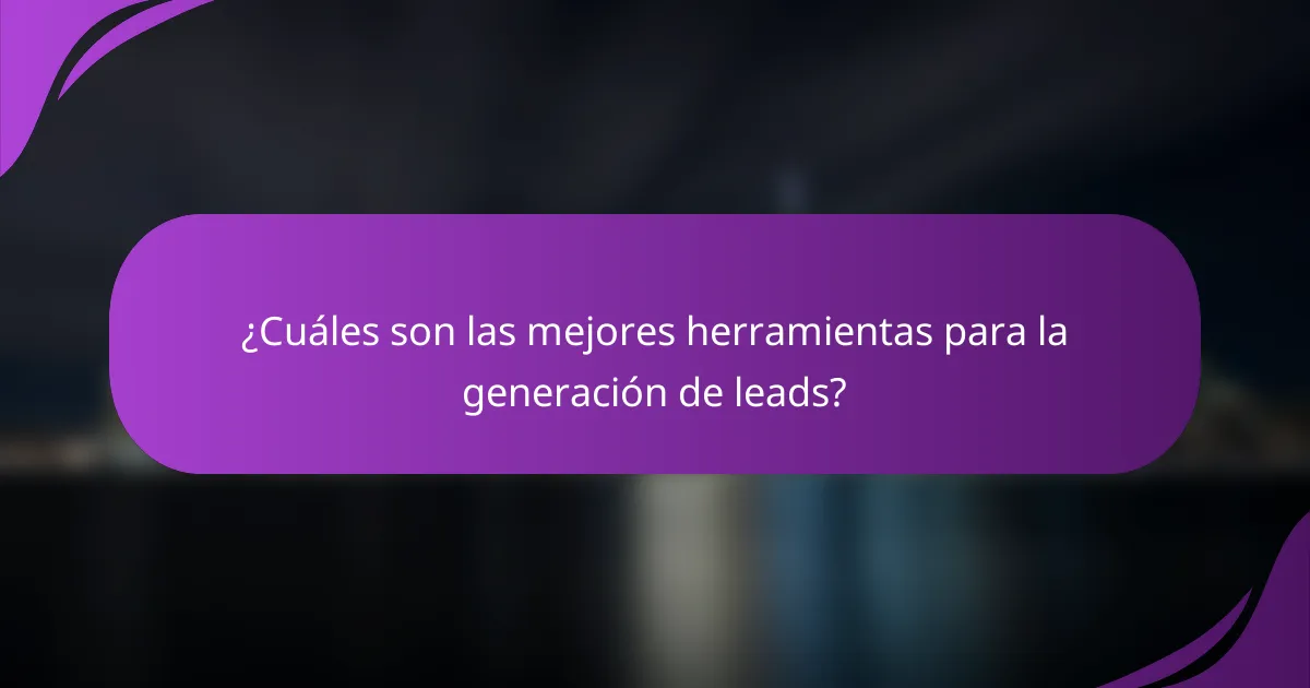 ¿Cuáles son las mejores herramientas para la generación de leads?