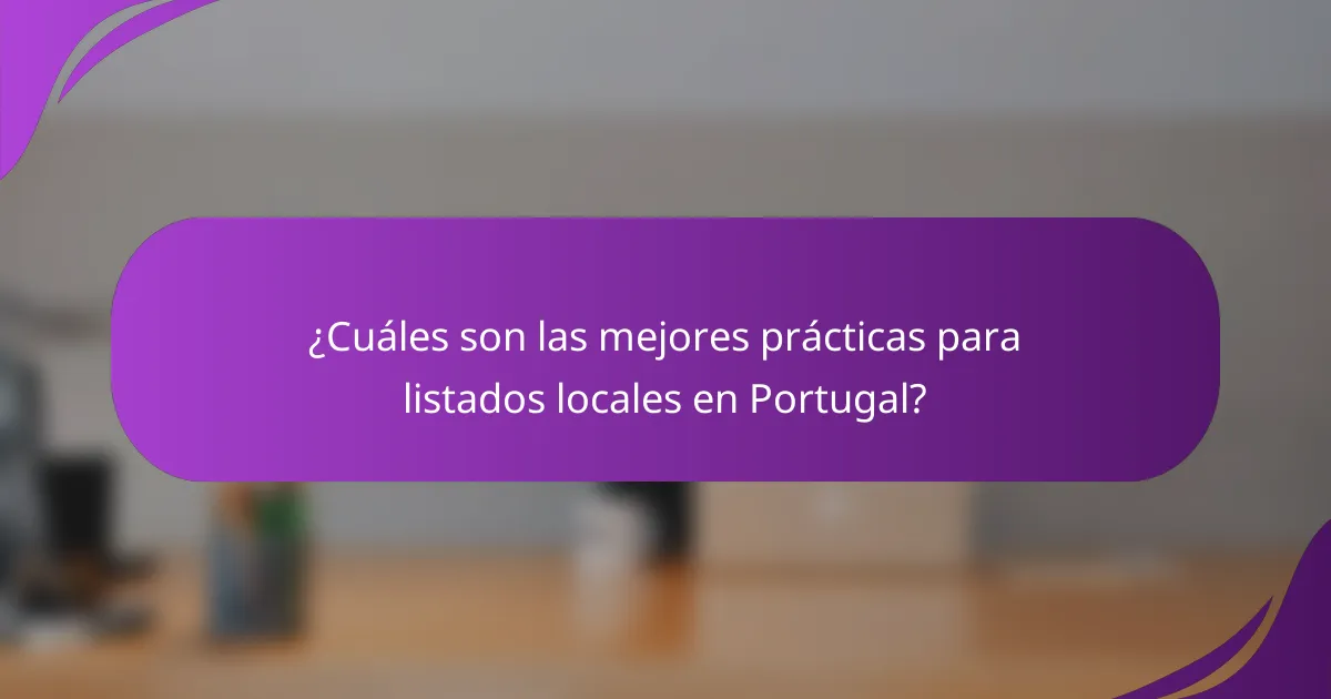 ¿Cuáles son las mejores prácticas para listados locales en Portugal?
