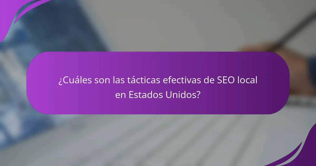 ¿Cuáles son las tácticas efectivas de SEO local en Estados Unidos?