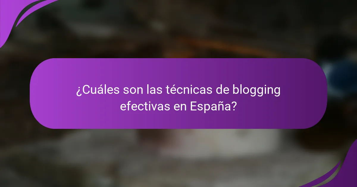 ¿Cuáles son las técnicas de blogging efectivas en España?