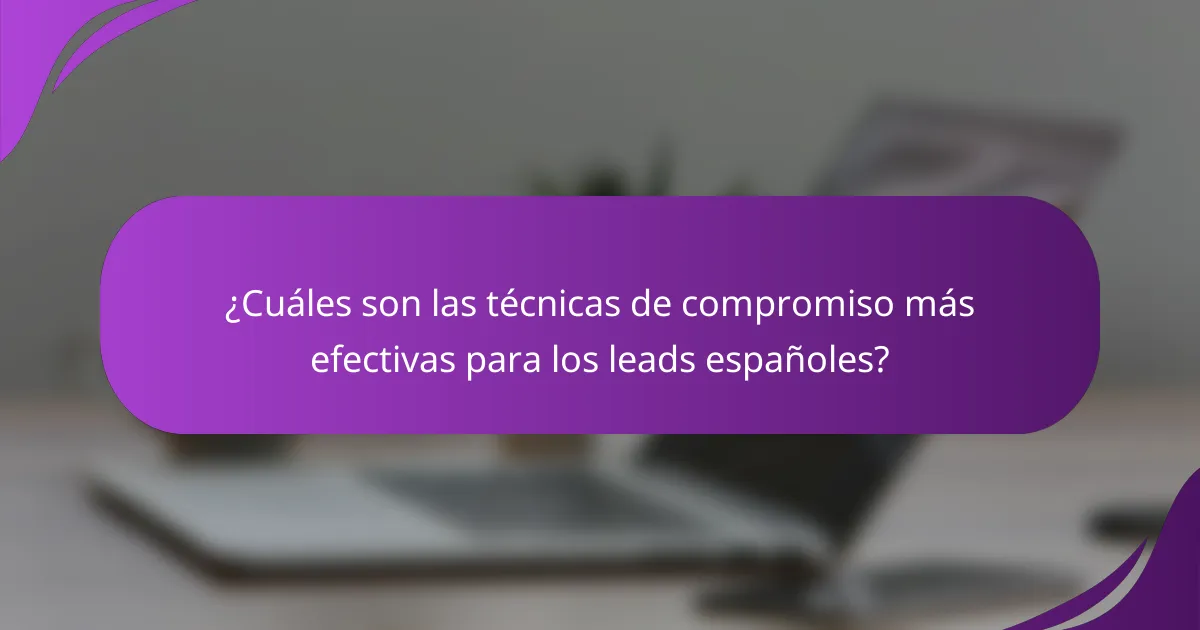 ¿Cuáles son las técnicas de compromiso más efectivas para los leads españoles?