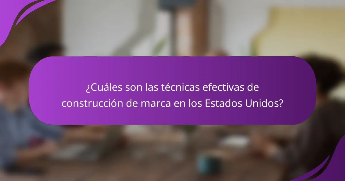 ¿Cuáles son las técnicas efectivas de construcción de marca en los Estados Unidos?