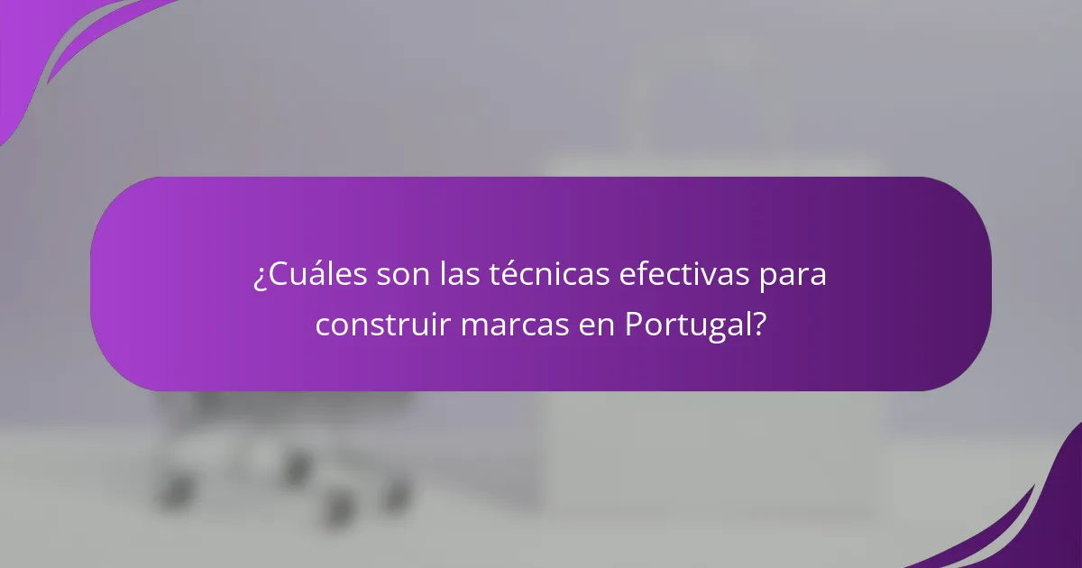 ¿Cuáles son las técnicas efectivas para construir marcas en Portugal?