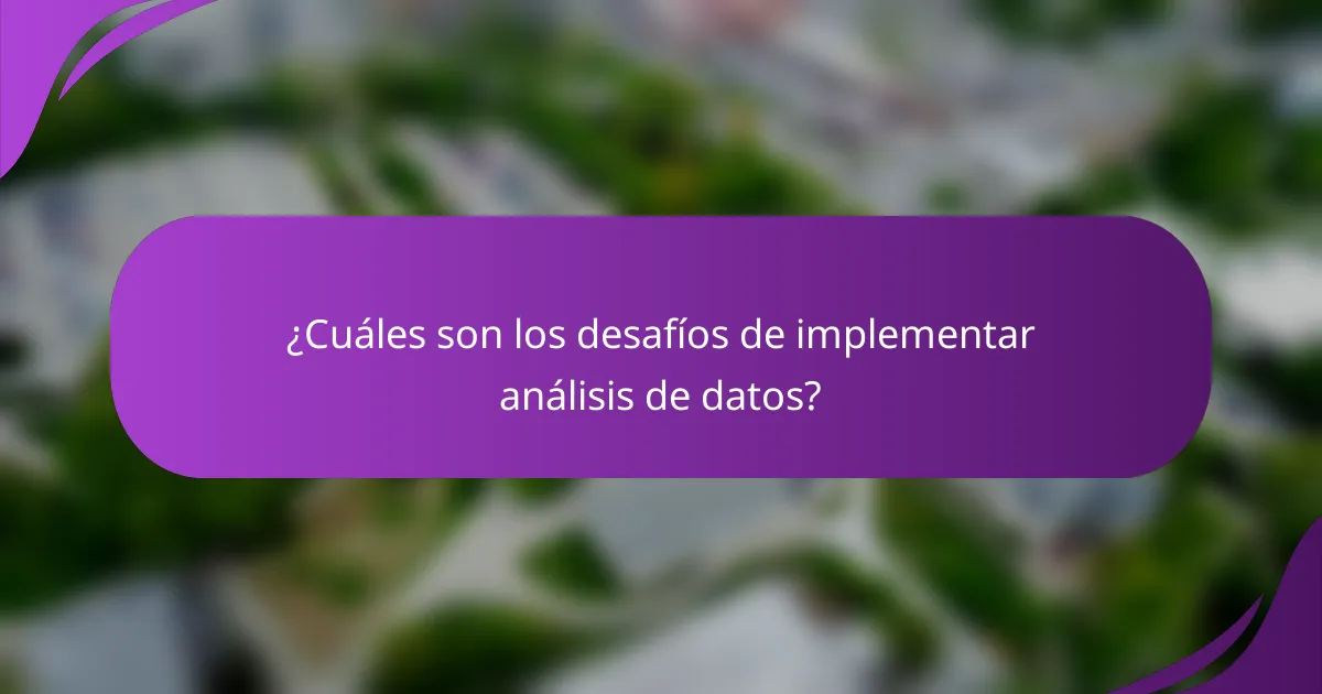 ¿Cuáles son los desafíos de implementar análisis de datos?
