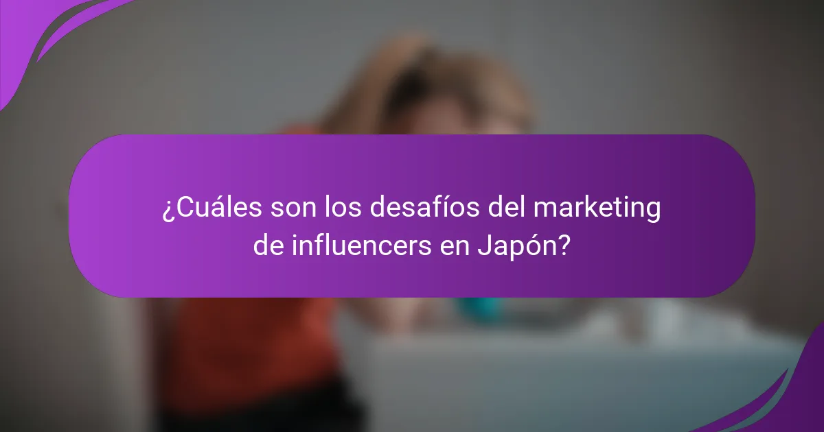 ¿Cuáles son los desafíos del marketing de influencers en Japón?