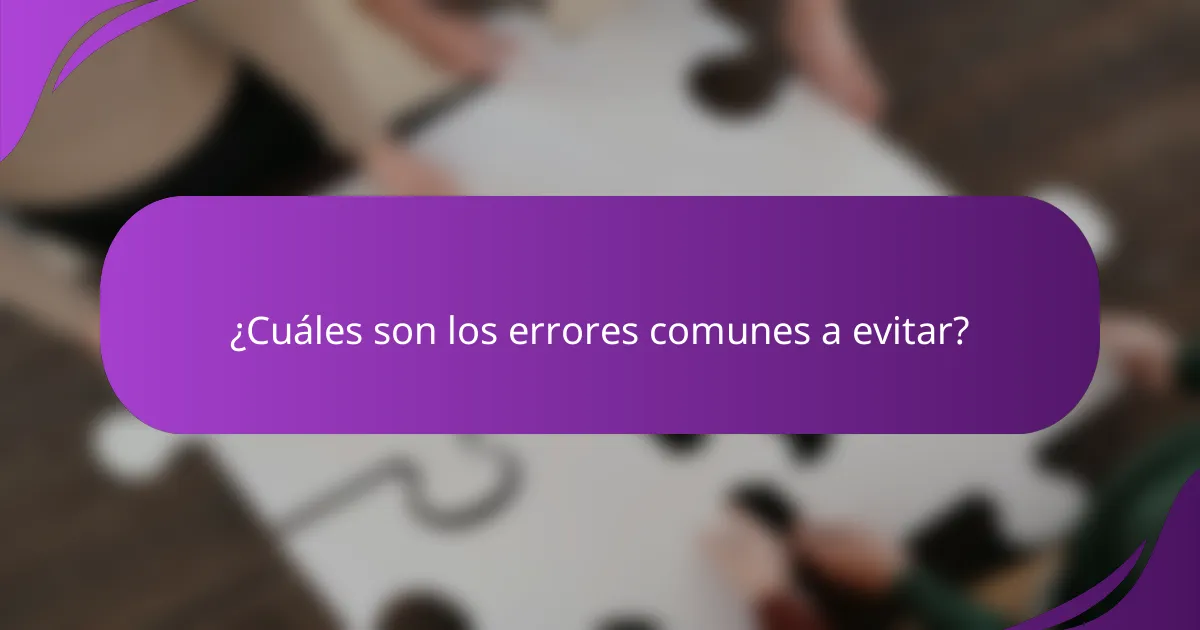 ¿Cuáles son los errores comunes a evitar?