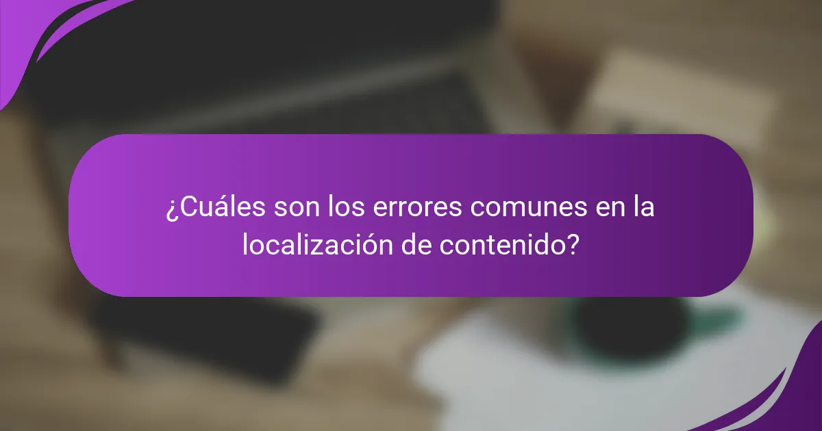 ¿Cuáles son los errores comunes en la localización de contenido?