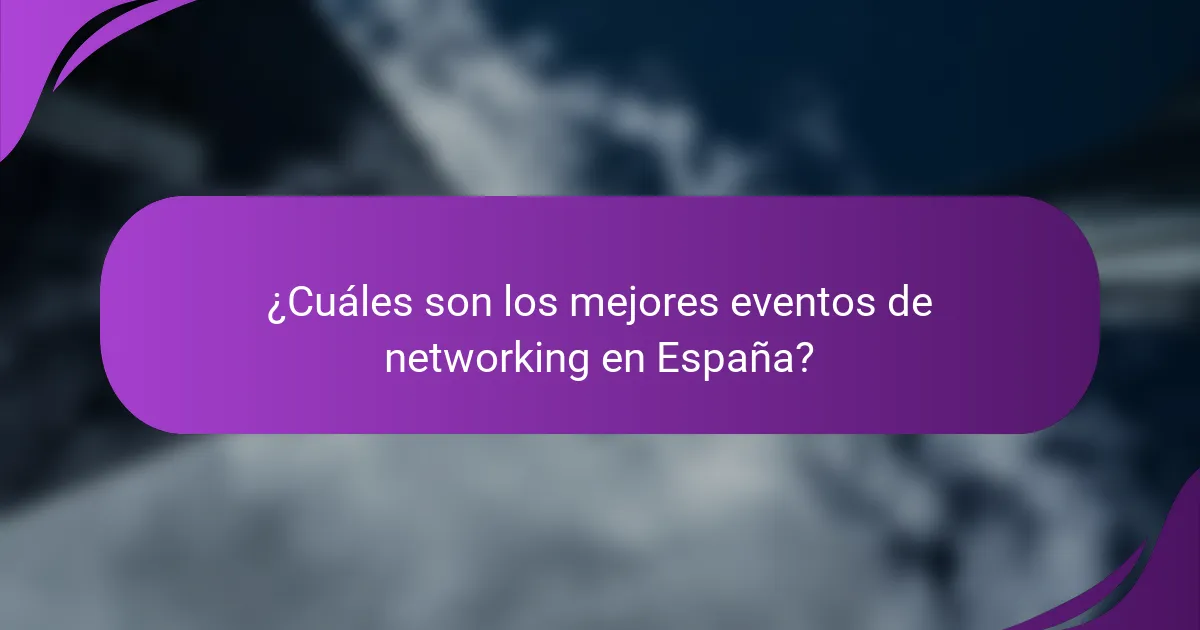 ¿Cuáles son los mejores eventos de networking en España?