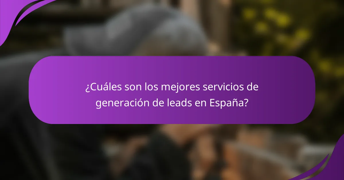 ¿Cuáles son los mejores servicios de generación de leads en España?