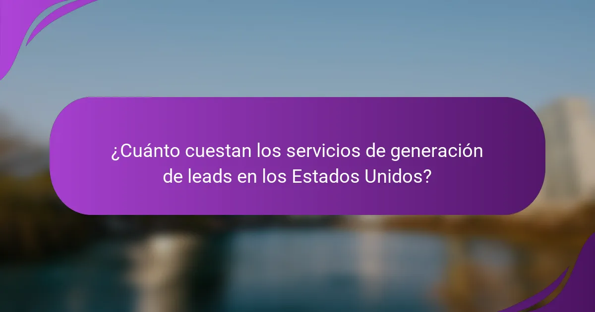 ¿Cuánto cuestan los servicios de generación de leads en los Estados Unidos?