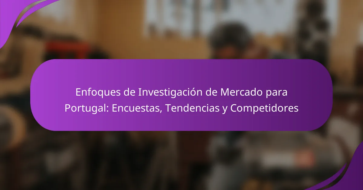 Enfoques de Investigación de Mercado para Portugal: Encuestas, Tendencias y Competidores