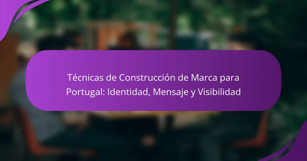 Técnicas de Construcción de Marca para Portugal: Identidad, Mensaje y Visibilidad
