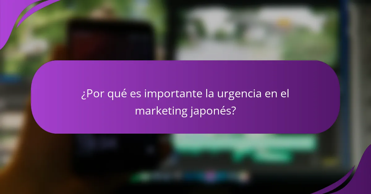 ¿Por qué es importante la urgencia en el marketing japonés?