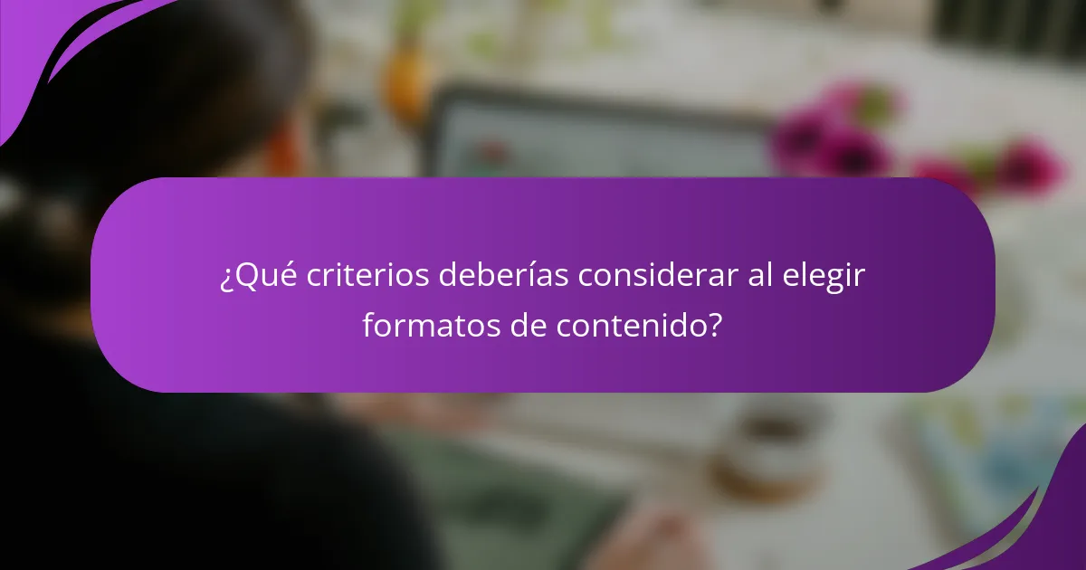 ¿Qué criterios deberías considerar al elegir formatos de contenido?