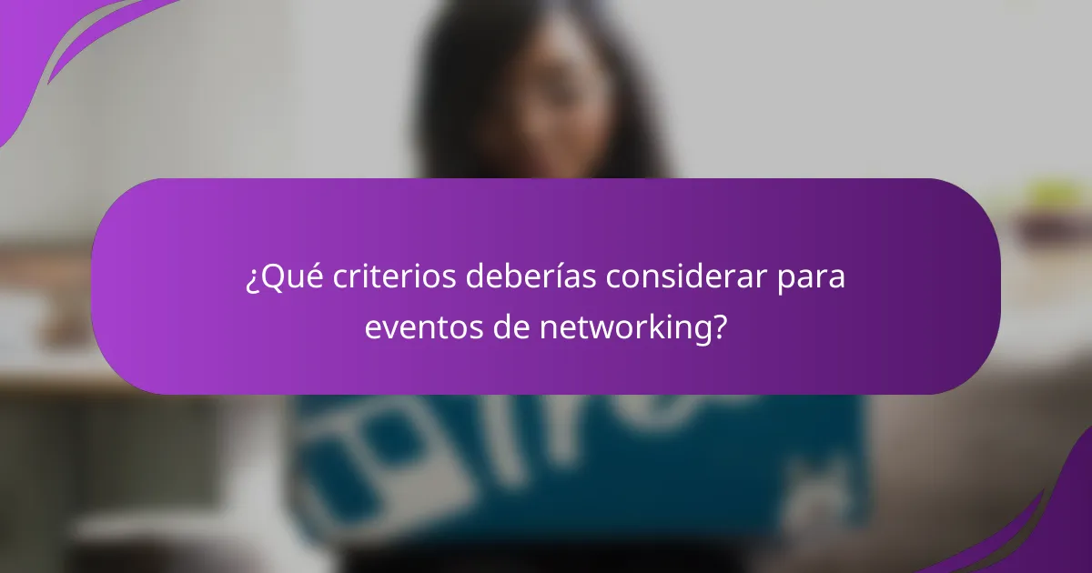 ¿Qué criterios deberías considerar para eventos de networking?