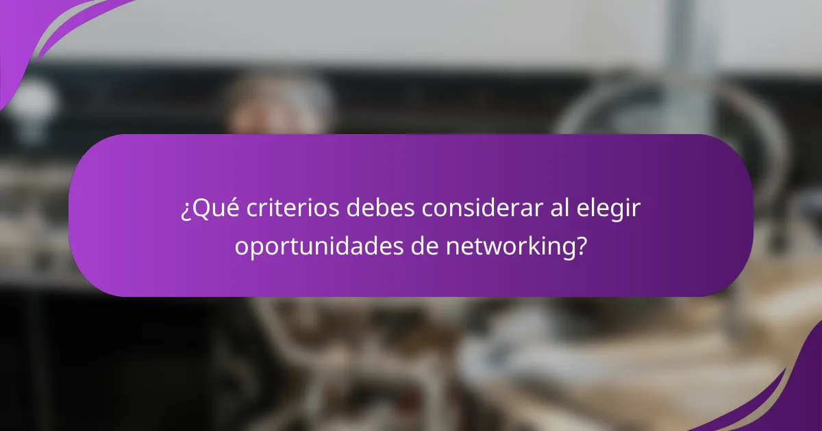 ¿Qué criterios debes considerar al elegir oportunidades de networking?